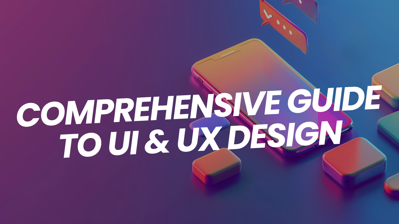 Comprehensive Guide to UI & UX Design