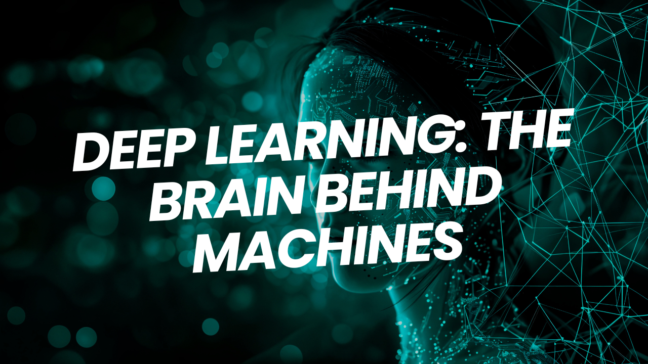Deep Learning: The Brain Behind Machines