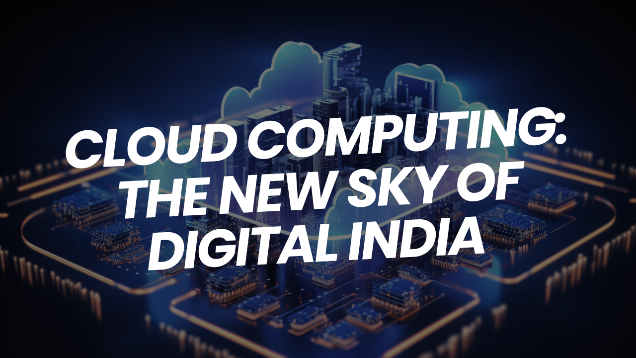 Cloud Computing: The New Sky of Digital India